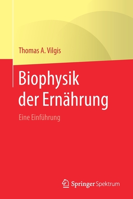 Biophysik der Ernhrung: Eine Einfhrung - Vilgis, Thomas A., and Biesalski, Hans Konrad (Foreword by)