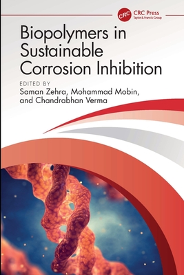 Biopolymers in Sustainable Corrosion Inhibition - Zehra, Saman (Editor), and Mobin, Mohammad (Editor), and Verma, Chandrabhan (Editor)