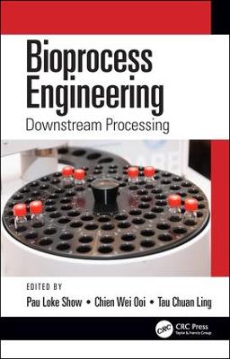 Bioprocess Engineering: Downstream Processing - Show, Pau Loke (Editor), and Ooi, Chien Wei (Editor), and Ling, Tau Chuan (Editor)