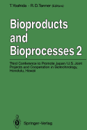 Bioproducts and Bioprocesses 2: Third Conference to Promote Japan/U.S. Joint Projects and Cooperation in Biotechnology, Honolulu, Hawaii, January 6-10, 1991 - Yoshida, Toshiomi (Editor), and Tanner, Robert D (Editor)