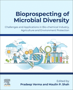 Bioprospecting of Microbial Diversity: Challenges and Applications in Biochemical Industry, Agriculture and Environment Protection