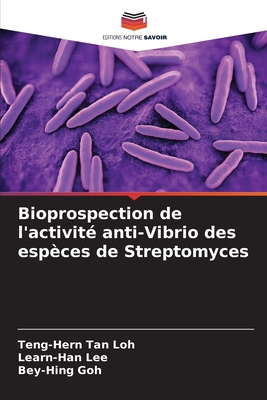 Bioprospection de l'activit? anti-Vibrio des esp?ces de Streptomyces - Tan Loh, Teng-Hern, and Lee, Learn-Han, and Goh, Bey-Hing