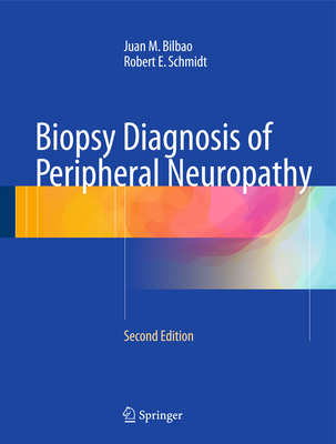 Biopsy Diagnosis of Peripheral Neuropathy - Bilbao, Juan M, and Schmidt, Robert E
