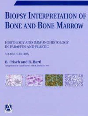 Biopsy Interpretation of Bone and Bone Marrow - Frisch, Bertha, and Bartl, Reiner