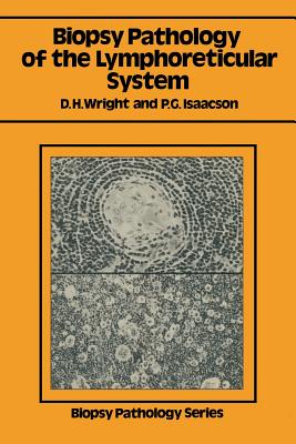 Biopsy Pathology of the Lymphoreticular System - Wright, Dennis H, and Isaacson, Peter G