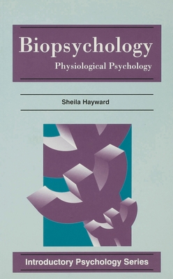 Biopsychology: Physiological Psychology - Hayward, Sheila