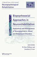 Biopsychosocial Approaches in Neurorehabilitation: Assessment and Management of Neuropsychiatric, Mood and Behavioural Disorders: A Special Issue of Neuropsychological Rehabilitation
