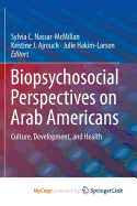 Biopsychosocial Perspectives on Arab Americans: Culture, Development, and Health - Nassar-McMillan, Sylvia C (Editor), and Ajrouch, Kristine J (Editor), and Hakim-Larson, Julie (Editor)