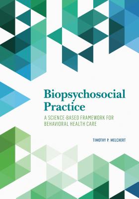 Biopsychosocial Practice: A Science-Based Framework for Behavioral Health Care - Melchert, Timothy P