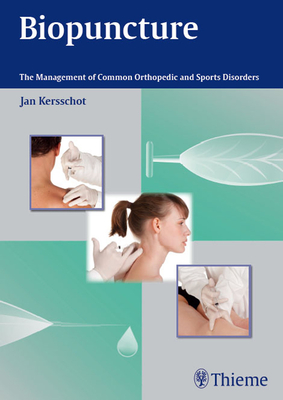 Biopuncture: The Management of Common Orthopedic and Sports Disorders - Kersschot, Jan