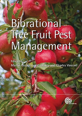 Biorational Tree Fruit Pest Management - Aluja, Martn (Editor), and Leskey, Tracy C (Editor), and Vincent, Charles (Editor)