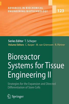 Bioreactor Systems for Tissue Engineering II: Strategies for the Expansion and Directed Differentiation of Stem Cells - Kasper, Cornelia (Editor), and van Griensven, Martijn (Editor), and Prtner, Ralf (Editor)