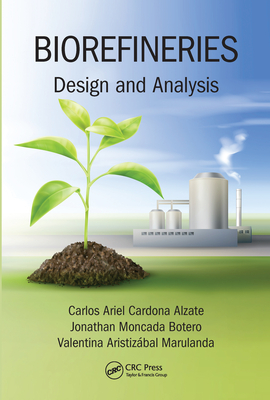 Biorefineries: Design and Analysis - Alzate, Carlos Ariel Cardona, and Botero, Jonathan Moncada, and Marulanda, Valentina Aristizbal