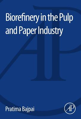 Biorefinery in the Pulp and Paper Industry - Bajpai, Pratima