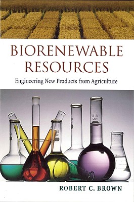 Biorenewable Resources: Engineering New Products from Agriculture - Brown, Robert C