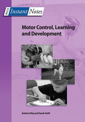 BIOS Instant Notes in Motor Control, Learning and Development - Utley, Andrea, and Astill, Sarah