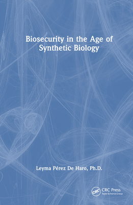 Biosecurity in the Age of Synthetic Biology - de Haro, Leyma Prez