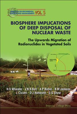 Biosphere Implications of Deep Disposal of Nuclear Waste: The Upwards Migration of Radionuclides in Vegetated Soils - Wheater, Howard S, and Bell, J Nigel B, and Butler, Adrian P