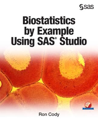 Biostatistics by Example Using SAS Studio - Cody, Ron