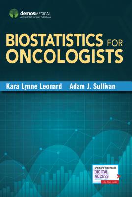 Biostatistics for Oncologists - Leonard, Kara-Lynne, MD, MS, and Sullivan, Adam, PhD