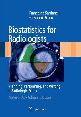 Biostatistics for Radiologists: Planning, Performing, and Writing a Radiologic Study - Sardanelli, Francesco, and Di Leo, Giovanni
