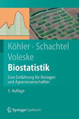 Biostatistik: Eine Einfuhrung Fur Biologen Und Agrarwissenschaftler - Khler, Wolfgang, and Schachtel, Gabriel, and Voleske, Peter