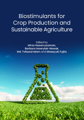 Biostimulants for Crop Production and Sustainable Agriculture - Hasanuzzaman, Mirza (Editor), and Hawrylak-Nowak, Barbara (Editor), and Islam, Tofazzal (Editor)