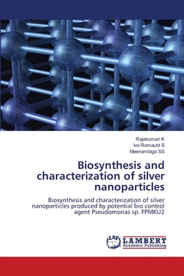 Biosynthesis and characterization of silver nanoparticles - K, Rajakumari, and S, Ivo Romauld, and Ss, Meenambiga