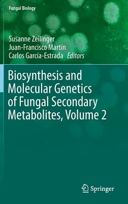 Biosynthesis and Molecular Genetics of Fungal Secondary Metabolites, Volume 2 - Zeilinger, Susanne (Editor), and Martn, Juan-Francisco (Editor), and Garca-Estrada, Carlos (Editor)