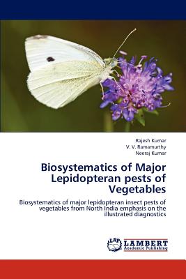 Biosystematics of Major Lepidopteran pests of Vegetables - Kumar, Rajesh, Dr., and Ramamurthy, V V, and Kumar, Neeraj