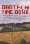 Biotech Time-Bomb: How Genetic Engineering Could Irreversibly Change Our World