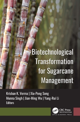 Biotechnological Transformation for Sugarcane Management - Verma, Krishan K (Editor), and Song, Xiu-Peng (Editor), and Singh, Munna (Editor)