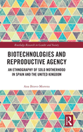 Biotechnologies and Reproductive Agency: An Ethnography of Solo Motherhood in Spain and the United Kingdom