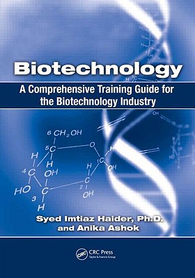 Biotechnology: A Comprehensive Training Guide for the Biotechnology Industry - Haider, Syed Imtiaz, and Ashtok, Anika