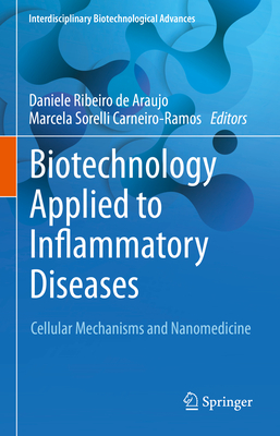 Biotechnology Applied to Inflammatory Diseases: Cellular Mechanisms and Nanomedicine - Ribeiro de Araujo, Daniele (Editor), and Carneiro-Ramos, Marcela (Editor)