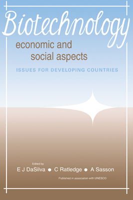 Biotechnology: Economic and Social Aspects: Issues for Developing Countries - Silva, E J Da (Editor), and Ratledge, C (Editor), and Sasson, A (Editor)