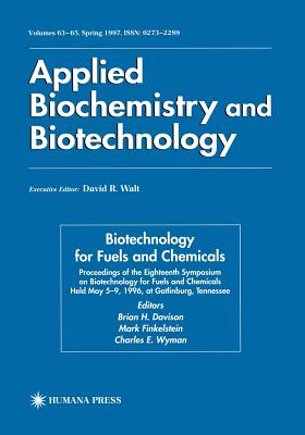 Biotechnology for Fuels and Chemicals: Proceedings of the Eighteenth Symposium on Biotechnology for Fuels and Chemicals Held May 5-9, 1996, at Gatlinburg, Tennessee - Davison, Brian H (Editor), and Finkelstein, Mark (Editor), and Wyman, Charles E (Editor)