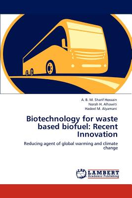 Biotechnology for waste based biofuel: Recent Innovation - Hossain, A B M Sharif, and H Alhawiti, Norah, and M Alyamani, Hadeel