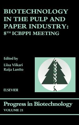 Biotechnology in the Pulp and Paper Industry: 8th Icbppi Meeting Volume 21 - Viikari, L (Editor), and Lantto, R (Editor)