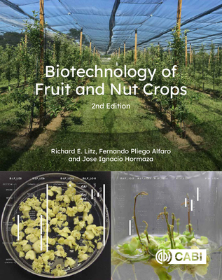 Biotechnology of Fruit and Nut Crops - Litz, Richard (Editor), and Pliego-Alfaro, Fernando (Contributions by), and Hormaza, Jose Ignacio, Professor (Contributions by)