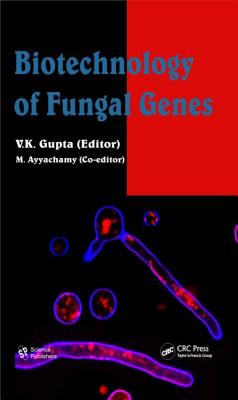 Biotechnology of Fungal Genes - Gupta, V K, Dr. (Editor), and Ayyachamy, M (Editor)