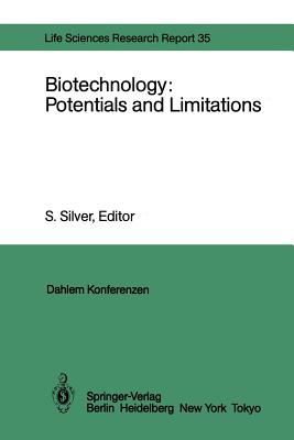 Biotechnology: Potentials and Limitations: Report of the Dahlem Workshop on Biotechnology: Potentials and Limitations Berlin 1985, March 24-29 - Collins, J, and Silver, S (Editor), and Flavell, R B
