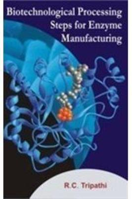 Biotechnology Processing Steps for Enzyme Manufacturing - Tripathi, R. C.