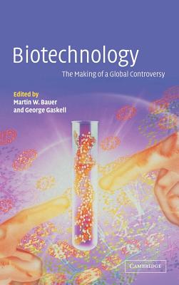 Biotechnology - The Making of a Global Controversy - Bauer, Martin W (Editor), and Gaskell, George (Editor)