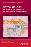 Biotechnology: the Science, the Products, the Government, the Business