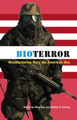 Bioterror: Manufacturing Wars the American Way - Schaap, William H (Editor), and Ray, Ellen (Editor)