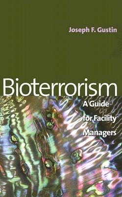 Bioterrorism: A Guide for Facility Managers - Gustin, Joseph F.