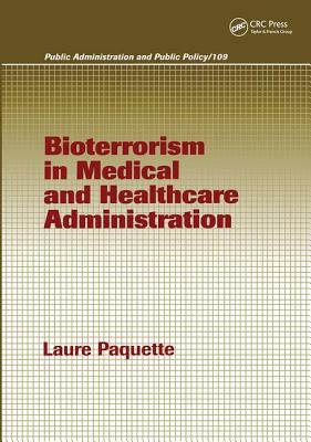 Bioterrorism in Medical and Healthcare Administration - Paquette, Laure