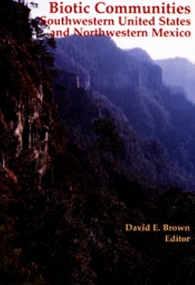 Biotic Communities: Southwestern United States and Northwestern Mexico - Brown, David E