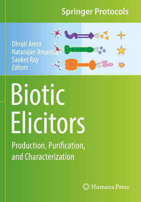 Biotic Elicitors: Production, Purification, and Characterization - Amin, Dhruti (Editor), and Amaresan, Natarajan (Editor), and Ray, Sanket (Editor)
